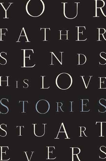 Your Father Sends His Love: Stories