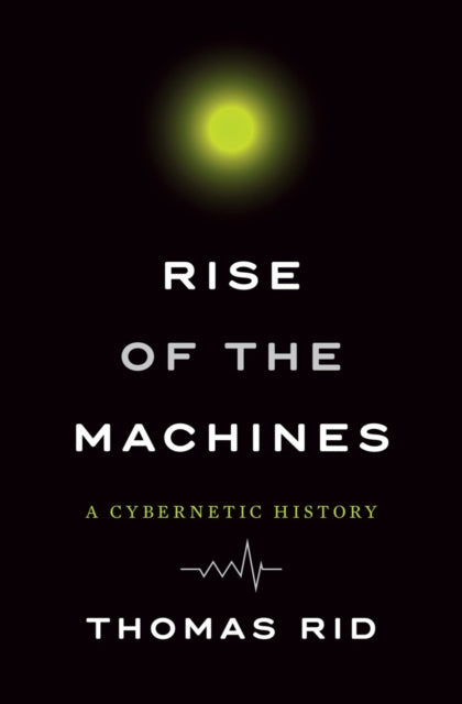 Rise of the Machines: A Cybernetic History