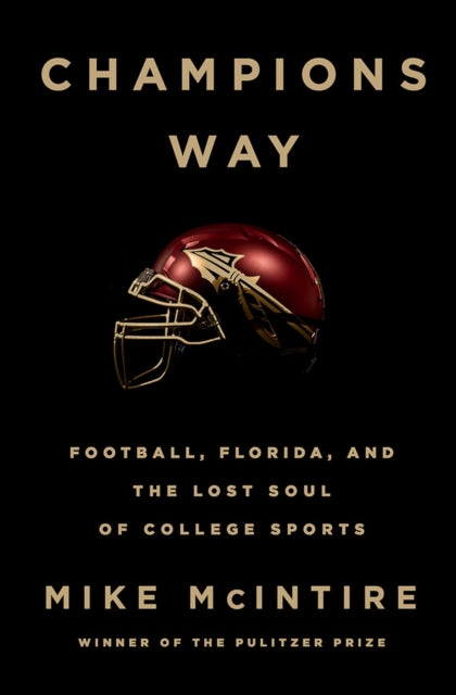 Champions Way: Football, Florida, and the Lost Soul of College Sports