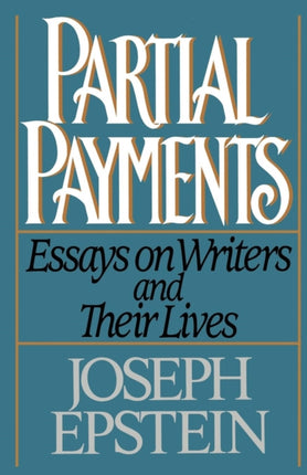 Partial Payments Essays on Writers and Their Lives