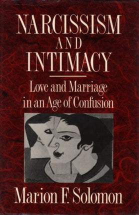 Narcissism and Intimacy Love and Marriage in an Age of Confusion