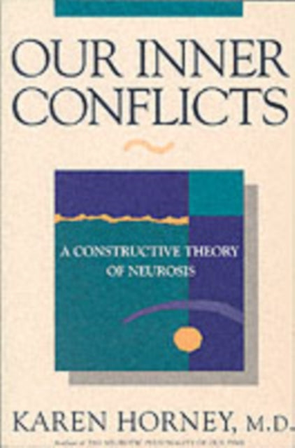 Our Inner Conflicts: A Constructive Theory of Neurosis