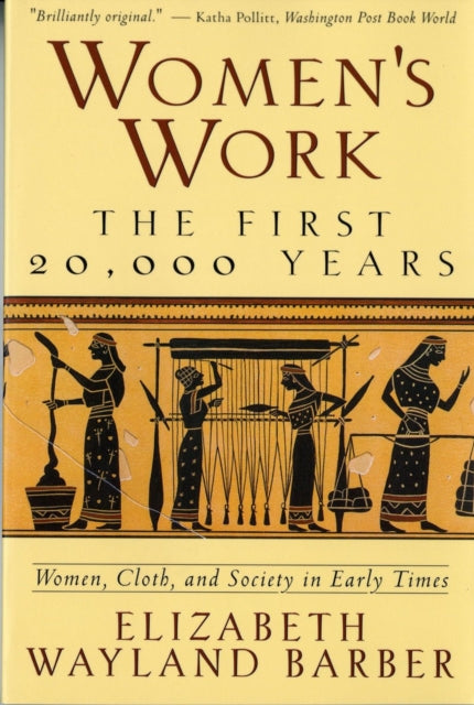 Women's Work: The First 20,000 Years Women, Cloth, and Society in Early Times