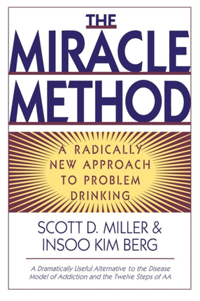 The Miracle Method A Radically New Approach to Problem Drinking