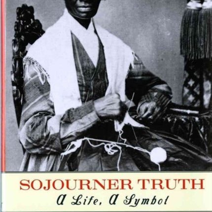 Sojourner Truth: A Life, A Symbol