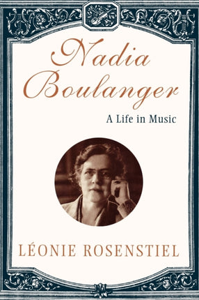 Nadia Boulanger  A Life in Music