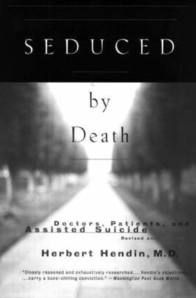 Seduced by Death Doctors Patients And Assisted Suicide Revised And Updated Edition