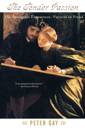 The Tender Passion The Bourgeois Experience Victoria to Freud Volume 2 The Bourgeois Experience from Victoria to Freud