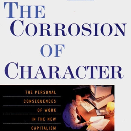 The Corrosion of Character: The Personal Consequences of Work in the New Capitalism