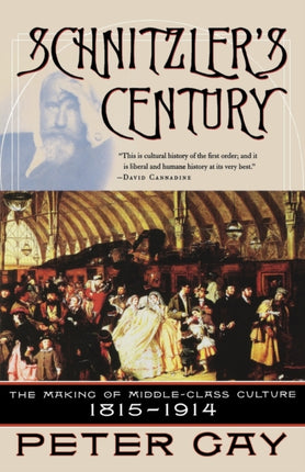 Schnitzlers Century The Making of MiddleClass Culture 18151914 The Making of the Middleclass Culture 18151914