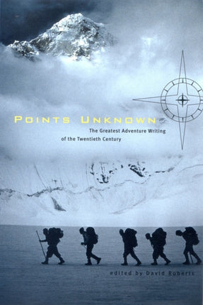 Points Unknown The Greatest Adventure Writing of