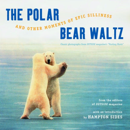 The Polar Bear Waltz and Other Moments of Epic Silliness: Comic Classics from Outside Magazine's "Parting Shots"