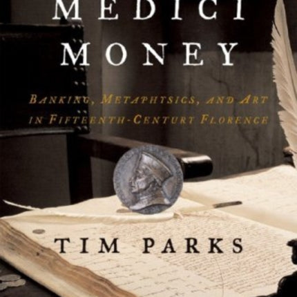 Medici Money: Banking, Metaphysics, and Art in Fifteenth-Century Florence