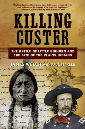 Killing Custer: The Battle of Little Bighorn and the Fate of the Plains Indians