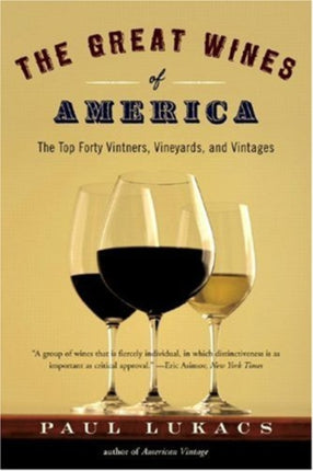 The Great Wines of America: The Top Forty Vintners, Vineyards, and Vintages