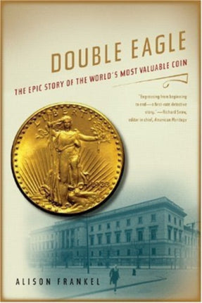 Double Eagle: The Epic Story of the World's Most Valuable Coin