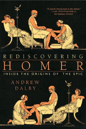 Rediscovering Homer Inside the Origins of the Epic