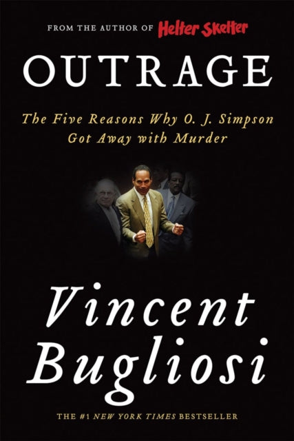 Outrage The Five Reasons Why O J Simpson Got Away with Murder