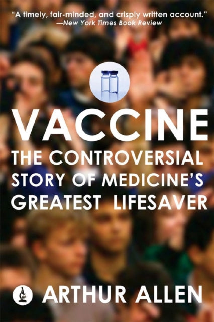 Vaccine The Controversial Story of Medicines Greatest Lifesaver