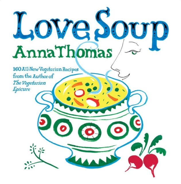 Love Soup: 160 All-New Vegetarian Recipes from the Author of The Vegetarian Epicure