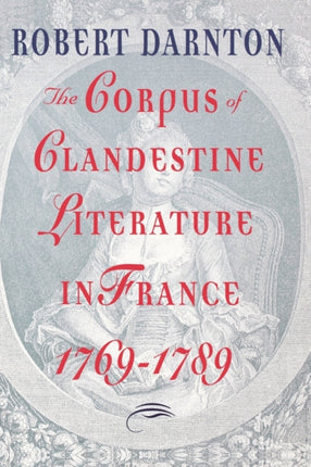 The Corpus of Clandestine Literature in France 17691789