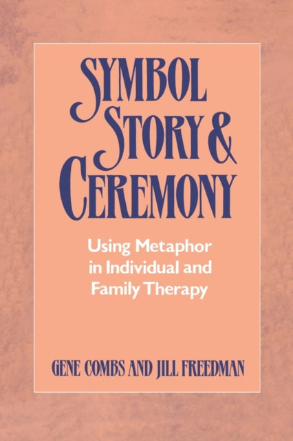 Symbol Story  Ceremony  Using Metaphor in Individual and Family Therapy