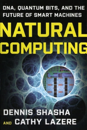 Natural Computing: DNA, Quantum Bits, and the Future of Smart Machines