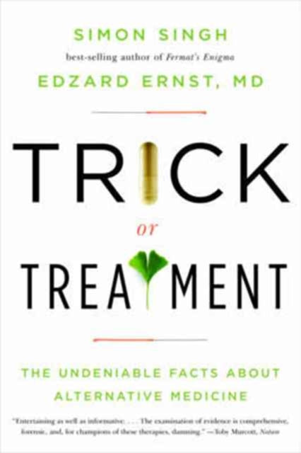 Trick or Treatment: The Undeniable Facts about Alternative Medicine