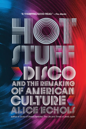 Hot Stuff: Disco and the Remaking of American Culture