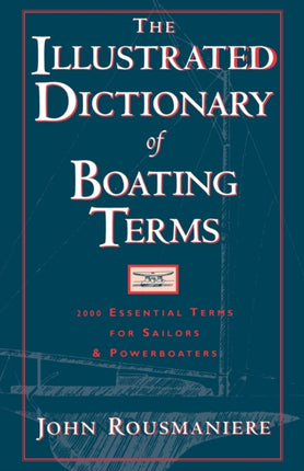 The Illustrated Dictionary of Boating Terms  2000 Essential Terms for Sailors and Powerboaters