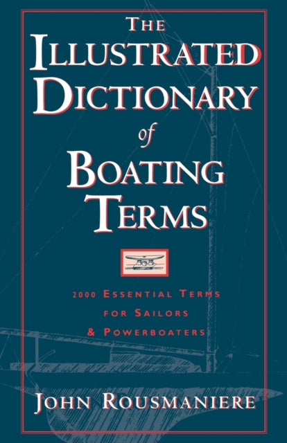 The Illustrated Dictionary of Boating Terms  2000 Essential Terms for Sailors and Powerboaters