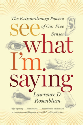 See What I'm Saying: The Extraordinary Powers of Our Five Senses