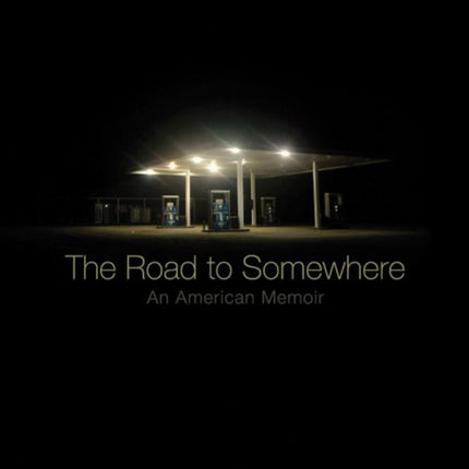 The Road to Somewhere: An American Memoir