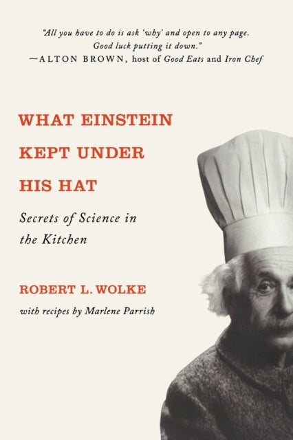 What Einstein Kept Under His Hat: Secrets of Science in the Kitchen