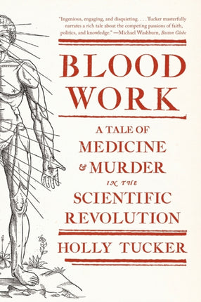 Blood Work: A Tale of Medicine and Murder in the Scientific Revolution