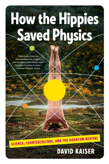 How the Hippies Saved Physics: Science, Counterculture, and the Quantum Revival