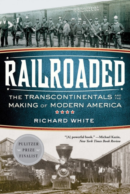 Railroaded The Transcontinentals and the Making
