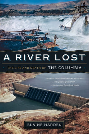 A River Lost The Life and Death of the Columbia