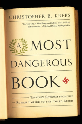 A Most Dangerous Book  Tacituss Germania from the Roman Empire to the Third Reich