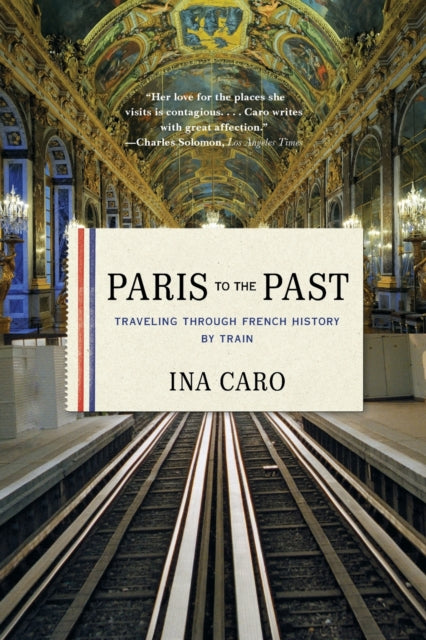 Paris to the Past: Traveling through French History by Train