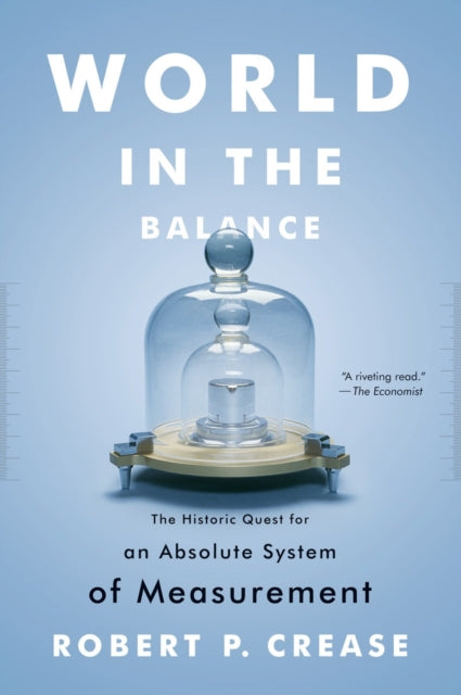 World in the Balance: The Historic Quest for an Absolute System of Measurement