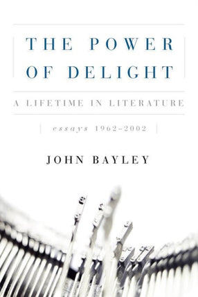 The Power of Delight  A Lifetine in Literature Essays 19622002