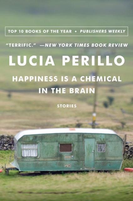 Happiness Is a Chemical in the Brain: Stories