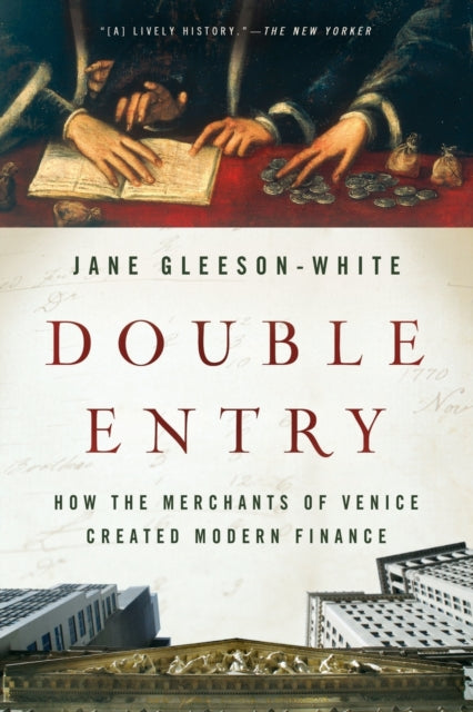 Double Entry: How the Merchants of Venice Created Modern Finance