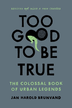 Too Good To Be True  The Colossal Book of Urban Legends Revised