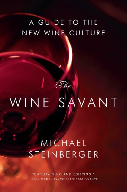 The Wine Savant: A Guide to the New Wine Culture