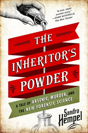 The Inheritors Powder  A Tale of Arsenic Murder and the New Forensic Science