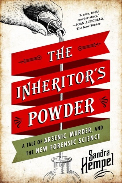 The Inheritors Powder  A Tale of Arsenic Murder and the New Forensic Science