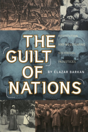 The Guilt of Nations Restitution and Negotiating Historical Injustices