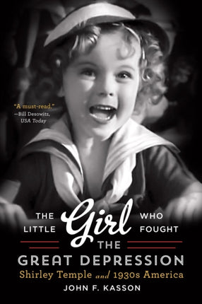 The Little Girl Who Fought the Great Depression: Shirley Temple and 1930s America